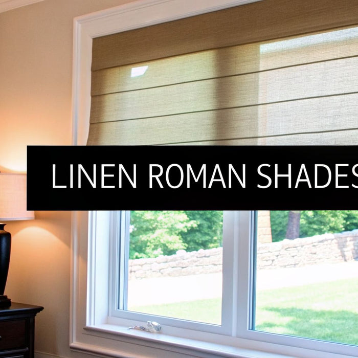 A Guide to Choosing Linen Roman Shades: Style, Fabric & Function